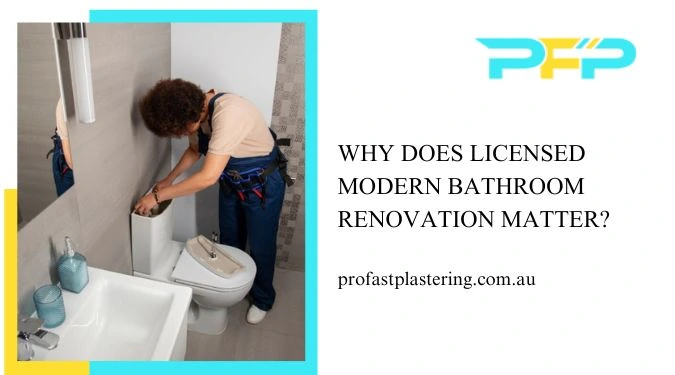 Why Does Licensed Modern Bathroom Renovation Matter?